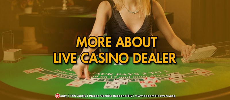 Understanding The Live Casino Dealing