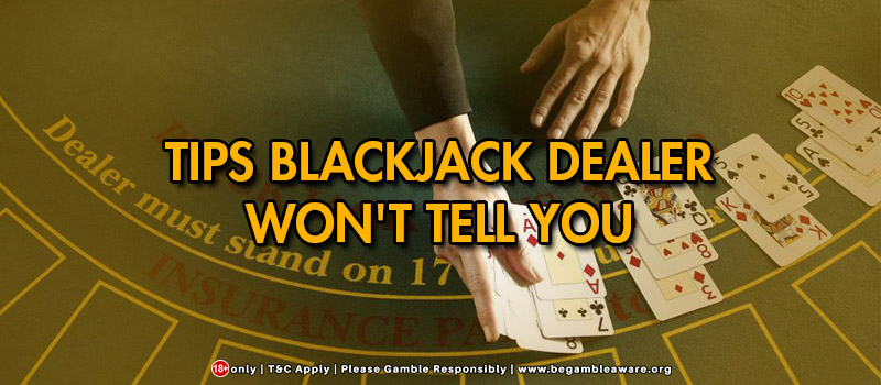 Things Blackjack Dealers Won’t Tell You