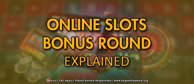 Online Slots Bonus Round Explained