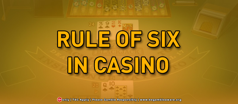 Rule of Six in Casino
