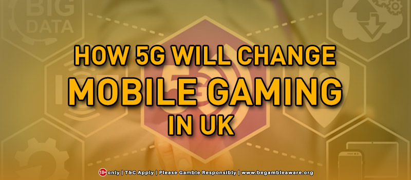 How 5G Will Change Mobile Gaming In UK