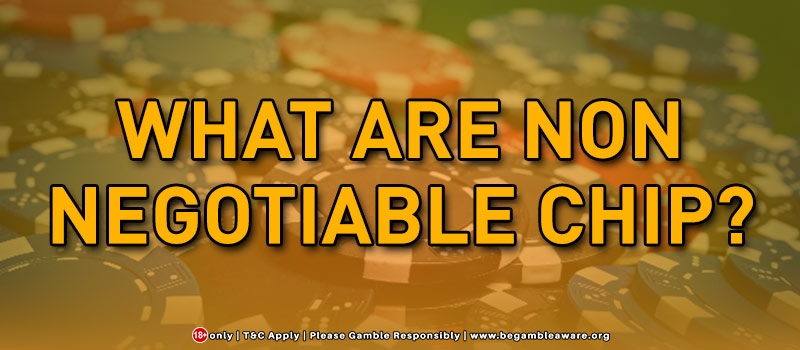  The Significance of Non-negotiable Chips in Casinos