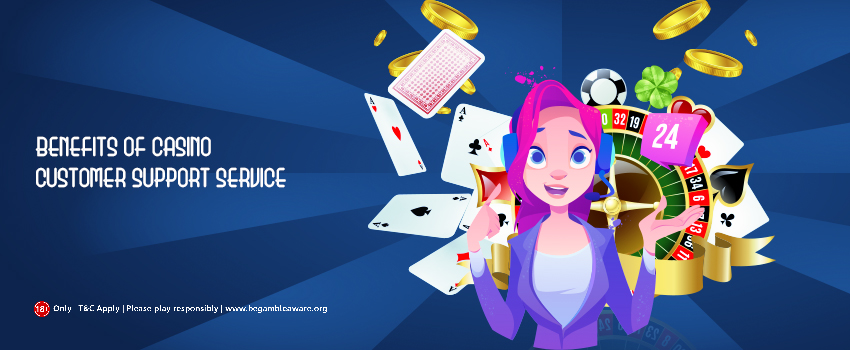 Advantages of Casino Customer Support Service and Queries