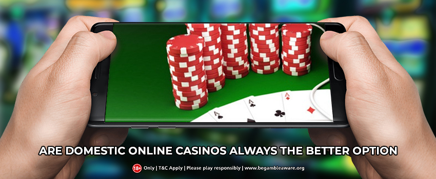 Domestic Online Casinos - Are they the better Option?