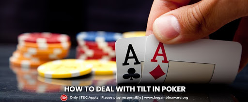 How To Deal With Tilt In Poker