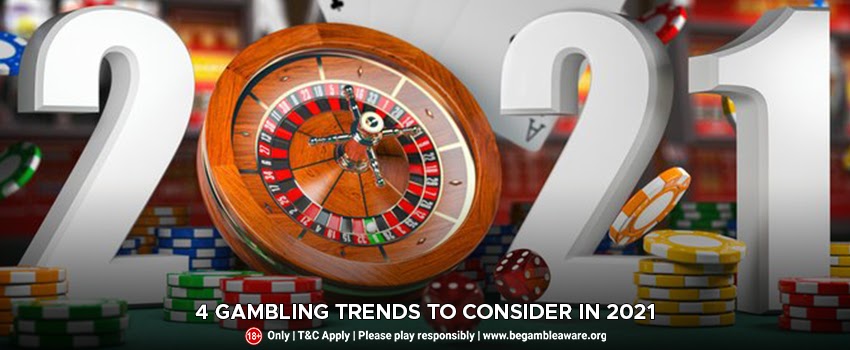 4-Gambling-Trends-To-Consider-In-2021