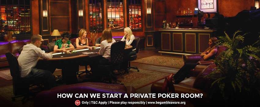How Can We Start A Private Poker Room?