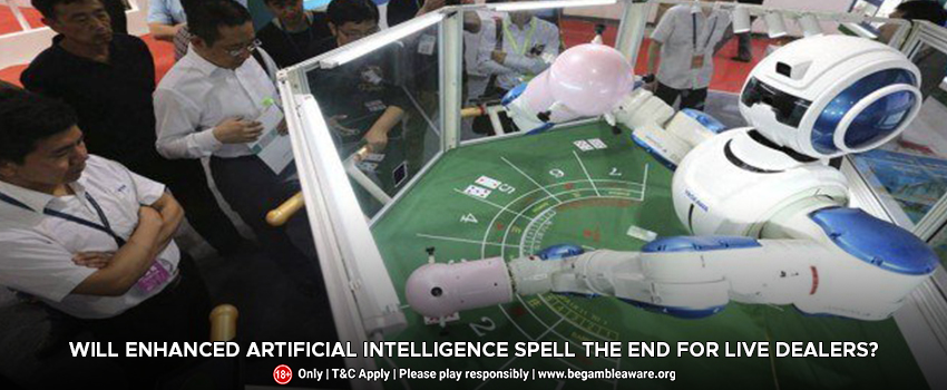 Will Enhanced Artificial Intelligence Spell the End for Live Dealers?